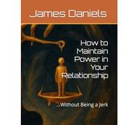 How to Maintain Power in Your Relationship: …Without Being a Jerk (Personal Power)