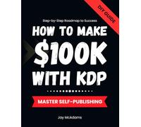 How to Make 100K with KDP: Mastering Self-Publishing