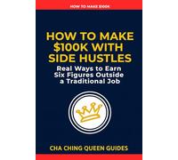 How to Make $100K With Side Hustles: Real Ways to Earn Six Figures Outside a Traditional Job