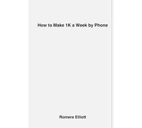 How to make 1k a week by phone: Turn that liability into an asset do things you never imagined