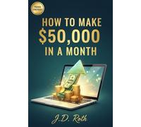 HOW TO MAKE $50,000 IN A MONTH: The surest and fastest way to become a millionaire