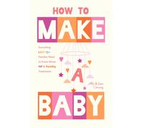 How to Make a Baby : Everything LGBTQ+ Families Need to Know About IVF and Fertility Treatments