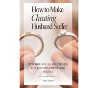 How to Make a Cheating Husband Suffer: Psychological Strategies for Empowerment and Justice