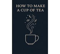 How To Make A Cup Of Tea - The Hardcover