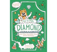How to Make a Diamond and Other Incredible Ideas about Chemistry (Professor Kat's Science Facts)