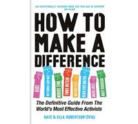 How to Make a Difference: The Definitive Guide from the World's Most Effective Activists