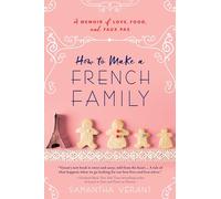 How to Make a French Family: A Memoir of Love, Food, and Faux Pas