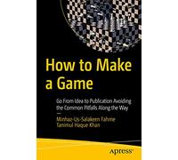 How to Make a Game: Go From Idea to Publication Avoiding the Common Pitfalls Along the Way