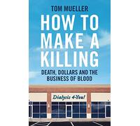 How to Make a Killing : Death, Dollars and the Business of Blood