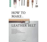 How to make a leather belt: Leatherworking guide for beginners and professionals