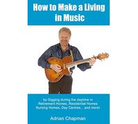 How To Make A Living In Music: by gigging during the daytime in Retirement Homes, Residential Homes, Nursing Homes, Day Centres and more!