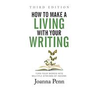 How to Make a Living with Your Writing Third Edition: Turn Your Words into Multiple Streams Of Income