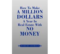 How to Make a Million Dollars a Year in Real Estate with No Money