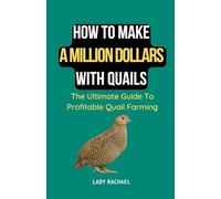 How To Make A Million Dollars With Quails: The Ultimate Guide To Profitable Quail Farming
