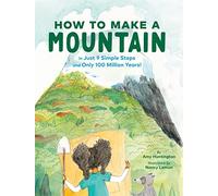 How to Make a Mountain: in Just 9 Simple Steps and Only 100 Million Years