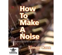 How to Make a Noise: A Comprehensive Guide to Synthesizer Programming