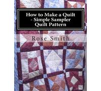How to Make a Quilt - Simple Sampler Quilt Pattern: Volume 1