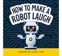 How to Make a Robot Laugh (How To Make Them Laugh)