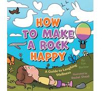 How to Make a Rock Happy: A Guide to Laughing Wellness