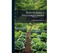How to Make a Vegetable Garden