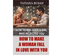 How to Make a Woman Fall in Love with You: How to Make a Girl Become Obsessed with You; How a Woman Falls in Love; How to Make a Woman Interested in You