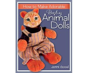 How to Make Adorable Baby Animal Dolls: With Soft-Sculpted Bodies and Heads Made with Silky-Smooth Home-Made Air-Dry Clay