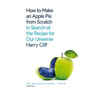 How to Make an Apple Pie from Scratch : In Search of the Recipe for Our Universe