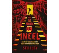 How to Make an Incel : Mapping the Journey to Misogyny and Antifeminism