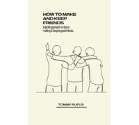 HOW TO MAKE AND KEEP FRIENDS: A gentle approach on tips to making & keeping good friends.
