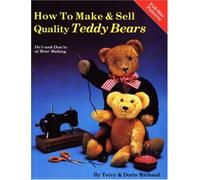 How to Make and Sell Quality Teddy Bears: Do's and Don'Ts of Bear Making