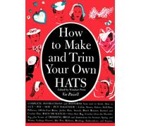 How To Make and Trim Your Own Hats: Vintage Instructions and Patterns