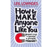 How to Make Anyone Like You : Proven Ways to Become a People Magnet