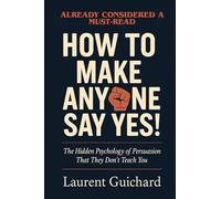 How to Make Anyone Say Yes