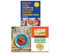 How to Make Anything in a Slow Cooker Weeknight Wins, Foolproof Slow Cooker & Slow Cooker Soup Diet For Beginners 3 Books Collection Set