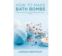 How to Make Bath Bombs: A Step-by-Step Guide to Creating Spa-Quality Fizz at Home