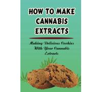 How To Make Cannabis Extracts: Making Delicious Cookies With Your Cannabis Extracts
