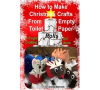 How to Make Christmas Crafts from Empty Toilet Paper Rolls: A Frugal Crafting DIY Book