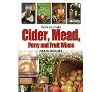 How to Make Cider, Mead, Perry and Fruit Wines