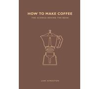How to Make Coffee : The science behind the bean