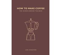 How to Make Coffee : The science behind the bean