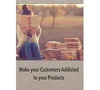 How to make Customers addicted to your Products