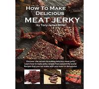 How To Make Delicious Meat Jerky: 1 (Burgers, Barbecue and Jerky)