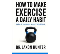 How to Make Exercise a Daily Habit: Even If You Have a Busy Schedule (Success Habits)