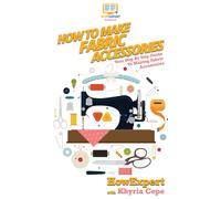 How To Make Fabric Accessories : Your Step By Step Guide To Making Fabric Accessories