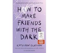 How to Make Friends with the Dark: Jugendroman über Trauer, Verlust und Hoffnung - Für alle Leser von BookTok-Bestseller 'Girl in Pieces'