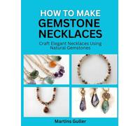 How to make Gemstone Necklaces: Craft Elegant Necklaces Using Natural Gemstones