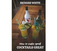 How to Make Good Cocktails Great