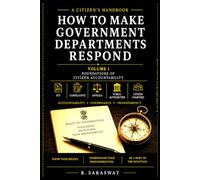 How to Make Government Departments Respond: An Indian Citizen's Practical Handbook on RTI, Complaints, Appeals and Accountable Governance