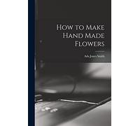 How to Make Hand Made Flowers