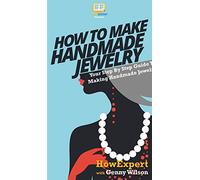 How To Make Handmade Jewelry: Your Step By Step Guide To Making Handmade Jewelry